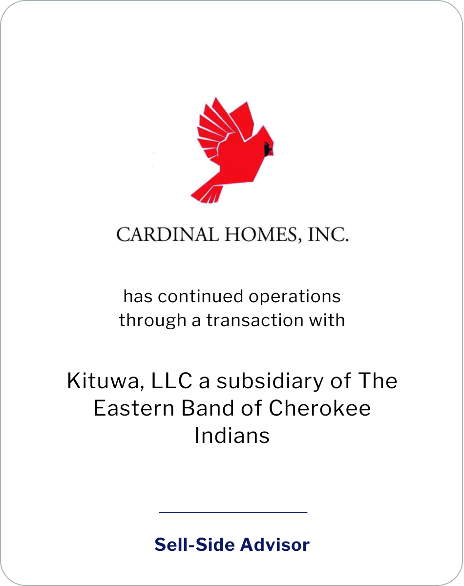Cardinal Homes, Inc. has continued operations through a transaction with Kituwa, LLC a subsidiary of The Eastern Band of Cherokee Indians